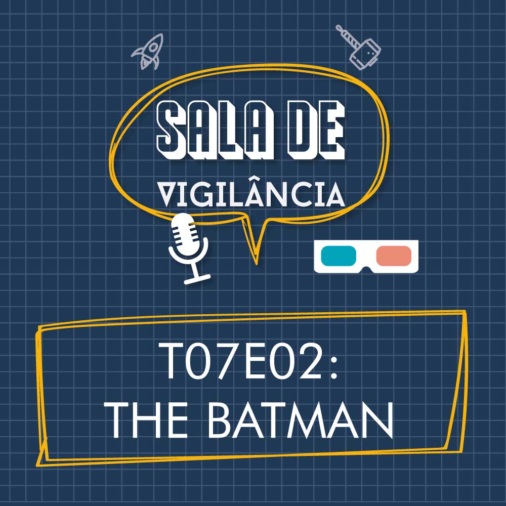 SALA DE VIGILÂNCIA S07E02 – THE BATMAN