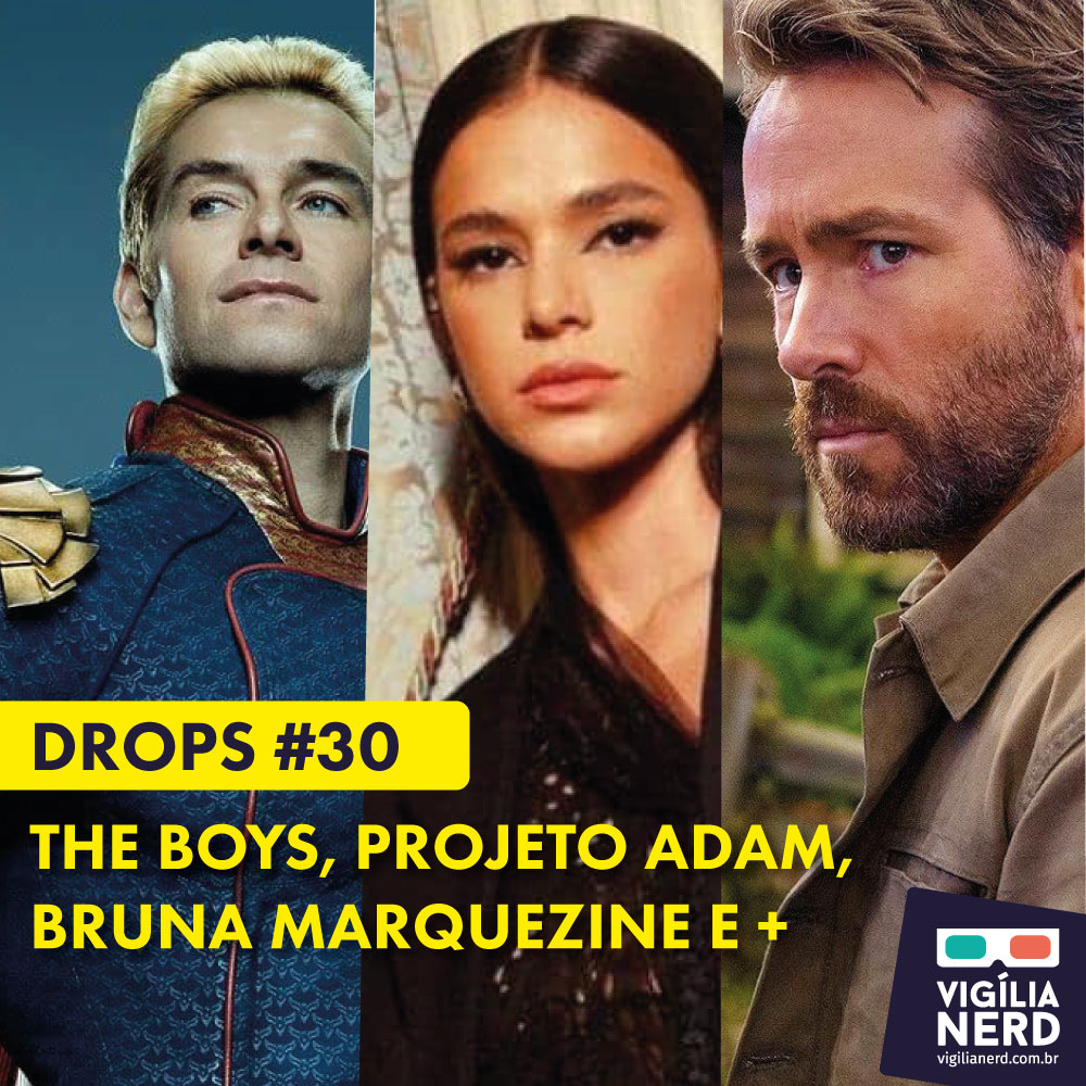 DROPS DA VIGILIA #30: THE BOYS, O PROJETO ADAM, BRUNA MARQUEZINE E +
